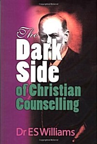 The Dark Side of Christian Counselling (Paperback)