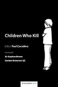 Children Who Kill : An Examination of the Treatment of Juveniles Who Kill in Different European Countries (Paperback)