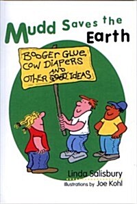 Mudd Saves the Earth: Booger Glue, Cow Diapers, and Other Good Ideas (Paperback)