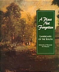 A Place Not Forgotten: Landscapes of the South from the Morris Museum of Art (Paperback)