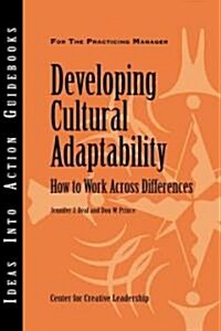 Developing Cultural Adaptability: How to Work Across Differences (Paperback)