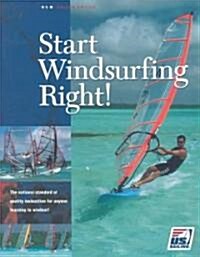 Start Windsurfing Right!: The National Standard of Quality Instruction for Anyone Learning How to Windsurf (Paperback, 2)