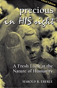 Precious in His Sight: A Fresh Look at the Nature of Man (Paperback, 2)