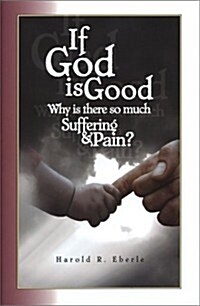 If God Is Good, Why Is There So Much Suffering and Pain (Paperback)