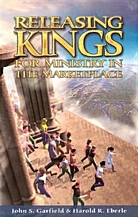 Releasing Kings for Ministry in the Marketplace (Paperback)