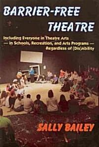 Barrier-Free Theatre: Including Everyone in Theatre Arts -- In Schools, Recreation, and Arts Programs -- Regardless of (Dis)Ability (Paperback)