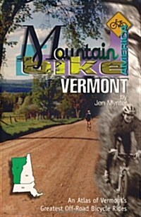 Mountain Bike America: Vermont: An Atlas of Vermonts Greatest Off-Road Bicycle Rides (Paperback)