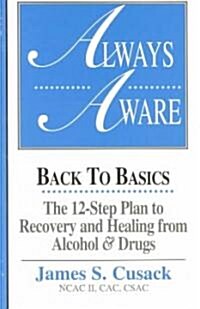 Always Aware, a 12-Step Plan to Recovery and Healing from Alcohol & Drugs (Paperback)