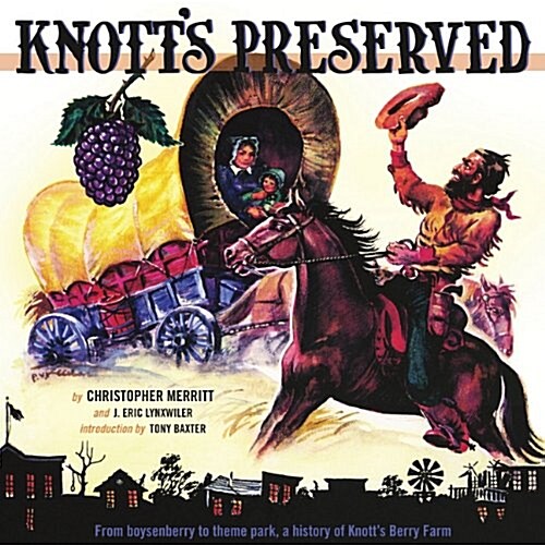 Knotts Preserved: From Boysenberry to Theme Park, the History of Knotts Berry Farm (Hardcover)