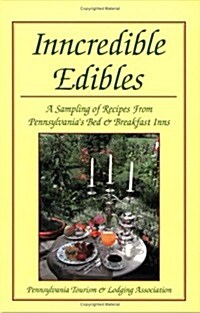 Inncredible Edibles: A Sampling of Recipes from Pennsylvanias Bed & Breakfast Inns (Paperback)