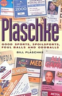 Plaschke: Good Sports, Spoilsports, Foul Balls and Oddballs (Hardcover)