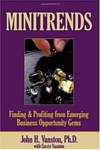 Minitrends: Finding & Profiting from Emerging Business Opportunity Gems (Paperback)
