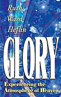 Glory: Experiencing the Atmosphere of Heaven (Paperback, 5)