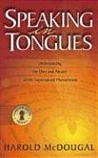 Speaking in Tongues: Understanding the Uses and Abuses of This Supernatural Phenomena (Paperback)