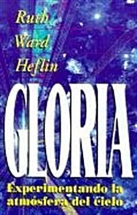 La Gloria = Experiencing the Atmosphere of Heaven (Paperback)