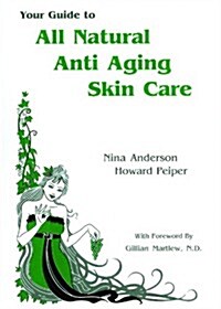 Your Guide to All Natural Anti-Aging Skin Care (Paperback)