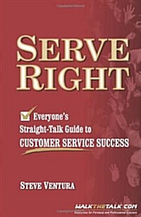 Serve Right: Everyones Straight Talk Guide to Customer Service Success (Paperback)