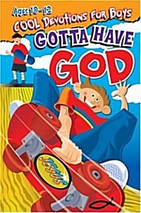 Gotta Have God: Cool Devotions for Guys Ages 10-12 (Paperback)