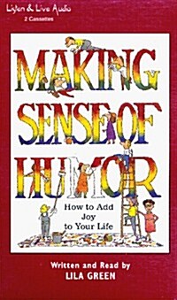 Making Sense of Humor: How to Add Joy to Your Life (Audio Cassette)
