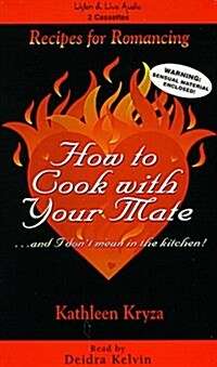 How to Cook with Your Mate--And I Dont Mean in the Kitchen!: Recipes for Romancing (Audio Cassette)