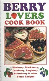 Berry Lovers Cookbook: Blueberry, Blackberry, Cranberry, Raspberry, Strawberry & Other Berry Recipes (Spiral)