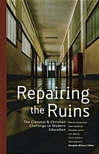 Repairing the Ruins: The Classical and Christian Challenge to Modern Education (Paperback)
