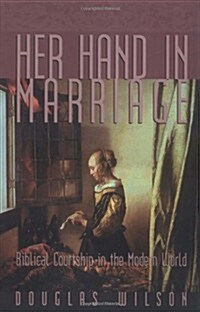 Her Hand in Marriage: Biblical Courtship in the Modern World (Paperback, Revised)