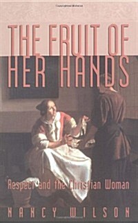 The Fruit of Her Hands: Respect and the Christian Woman (Paperback, REV)