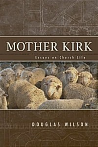 Mother Kirk: Essays and Forays in Practical Ecclesiology (Paperback)