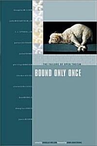 Bound Only Once: The Failure of Open Theism (Paperback)