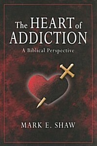 The Heart of Addiction: A Biblical Perspective (Paperback)