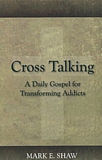 Cross Talking: A Daily Gospel for Transforming Addicts (Paperback)