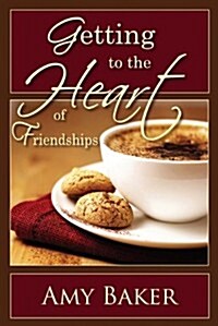 Getting to the Heart of Friendships (Paperback)