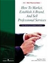 How To Market Establish A Brand, And Sell Professional Services (Paperback, CD-ROM)
