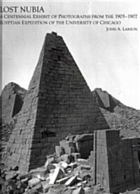 Lost Nubia: A Centennial Exhibit of Photographs from the 1905-1907 Egyptian Expedition of the University of Chicago (Hardcover)