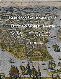 European Cartographers and the Ottoman World, 1500-1750: Maps from the Collection of O J Sopranos (Hardcover)