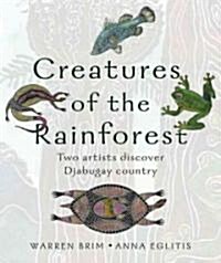 Creatures of the Rainforest: Two Artists Discover Djabugay Country (Hardcover)