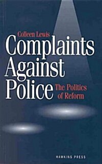 Complaints Against Police: The Politics of Reform (Paperback)