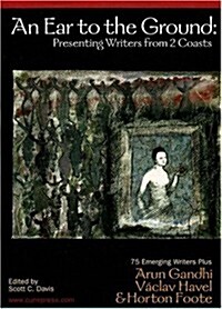 An Ear to the Ground: Essays from 75 New American Writers Plus Guest Writers Vaclav Havel, Horton Foote, and Arun Gandhi (Paperback)