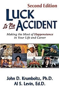 Luck Is No Accident: Making the Most of Happenstance in Your Life and Career (Paperback, 2)
