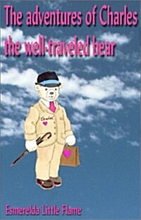 The Adventures of Charles, the Well Traveled Bear (Paperback)