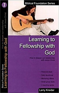 Learning to Fellowship with God: How to Deepen Our Relationship with Jesus Christ (Paperback, Updated)