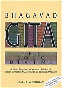 Bhagavad-Gita: The Song Divine: A New, Easy-To-Understand Edition of Indias Timeless Masterpiece of Spiritual Wisdom                                  (Hardcover)