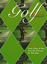 Golf ALA Carte: Feats, Facts, & Fun from the Fairways (Paperback)