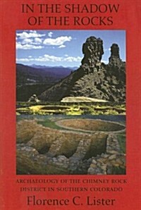 In the Shadow of the Rocks: Archaeology of the Chimney Rock District in Southern Colorado (Paperback)