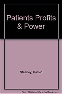 Patients Profits & Power (Paperback)