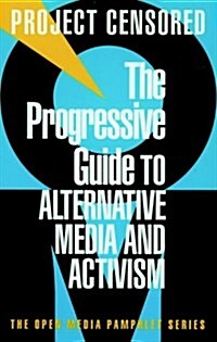 The Progressive Guide to Alternative Media and Activism (Paperback)