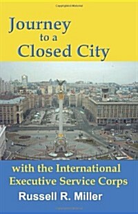 Journey to a Closed City with the International Executive Service Corps (Paperback)