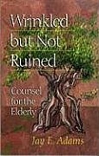 Wrinkled But Not Ruined: Counsel for the Elderly (Paperback)