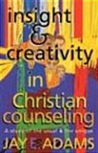 Insight & Creativity in Christian Counseling: A Study of the Usual & the Unique (Paperback)